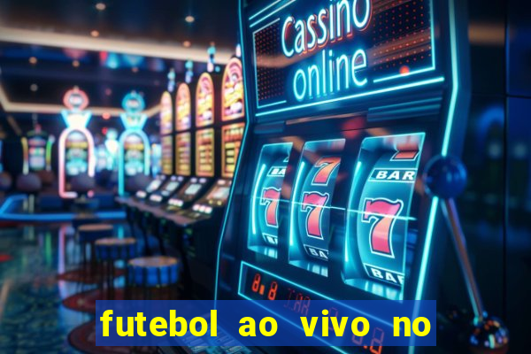 futebol ao vivo no celular futemax